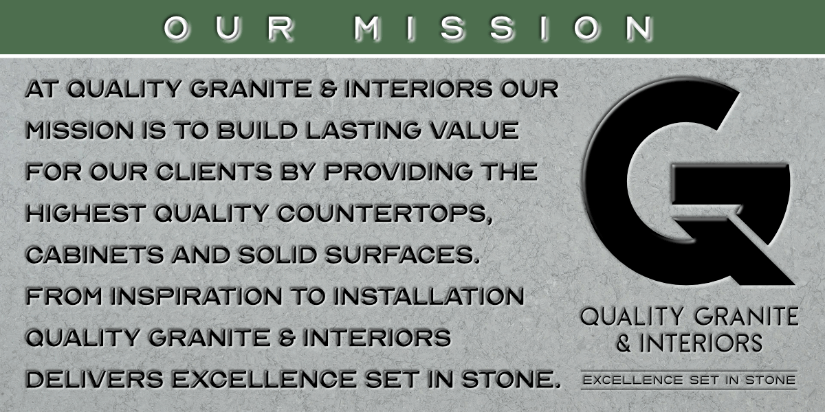 At Quality Granite & Interiors our mission is to build lasting value for our clients by providing the highest quality countertops, cabinets and solid surfaces. From inspiration to installation Quality Granite & Interiors delivers excellence set in stone.